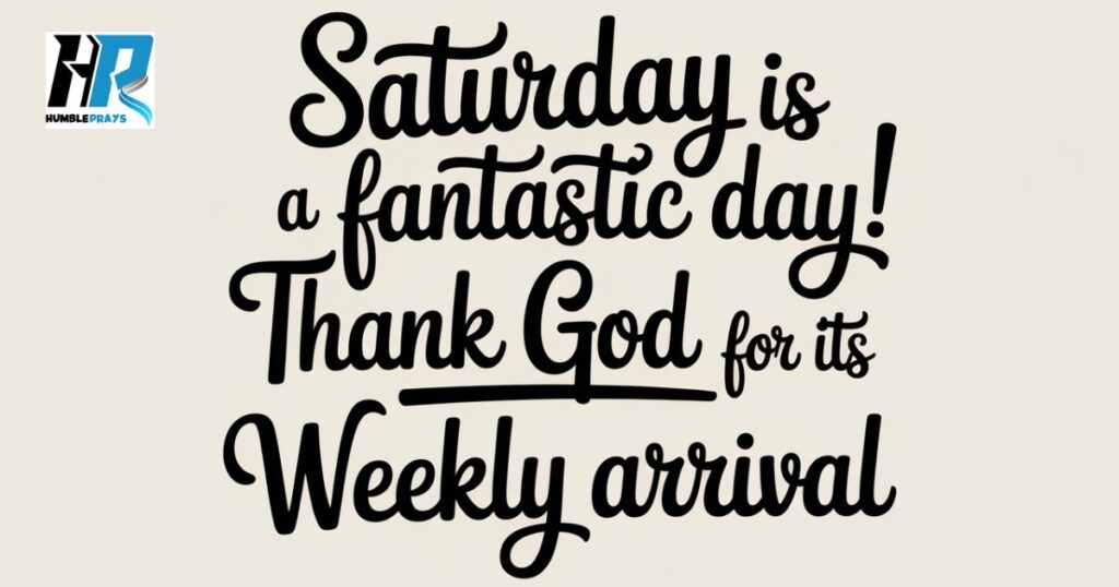 Saturday is a fantastic day!