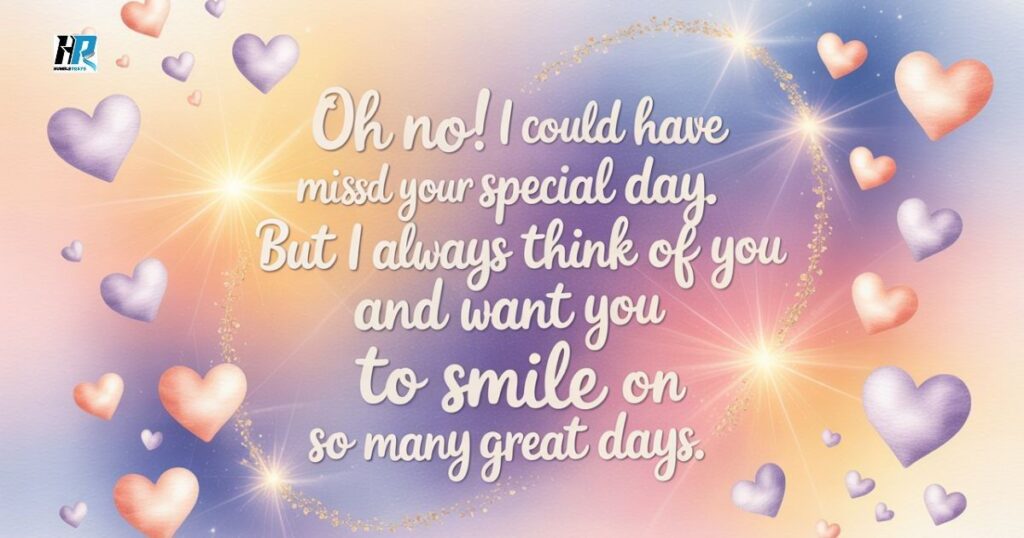 Sweet & Heartfelt Belated Birthday Wishes