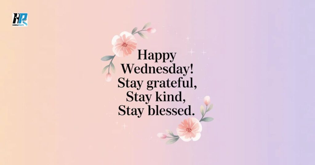 Wednesday blessings image for WhatsApp with positive message: “Happy Wednesday! Stay grateful, stay kind, stay blessed”